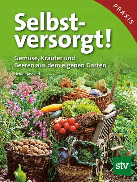 Selbstversorgt! Gemüse, Kräuter und Beeren aus dem eigenen Garten (Hasskerl)